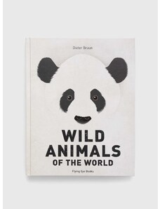 Книга Flying Eye Booksnowa Wild Animals of the World, Dieter Braun