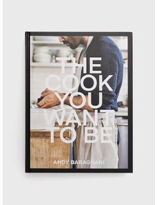 Ebury Publishing - Книга The Cook You Want To Be, Andy Baraghani
